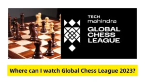 Where can I watch Global Chess League 2023?