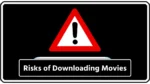 Risks of Downloading Movies